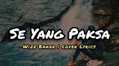 Lagu Timur || Wizz Baker - Se Yang Paksa (CoverLirik)
