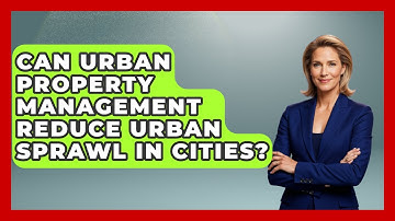 Can Urban Property Management Reduce Urban Sprawl in Cities? | Mastering Property Management News