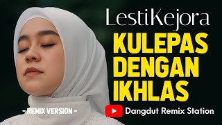 "Kulepas Dengan Ikhlas" Versi Dangdut Remix - Lesti Kejora (Remix by Dangdut Station DJ Team)