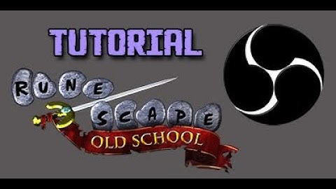 Streaming OSRS with OBS Classic Tutorial