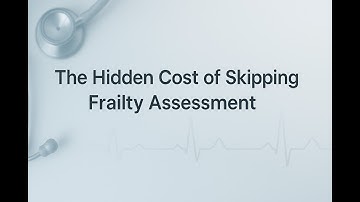 The Hidden Cost of Skipping Frailty Assessment: A Condensed Summary