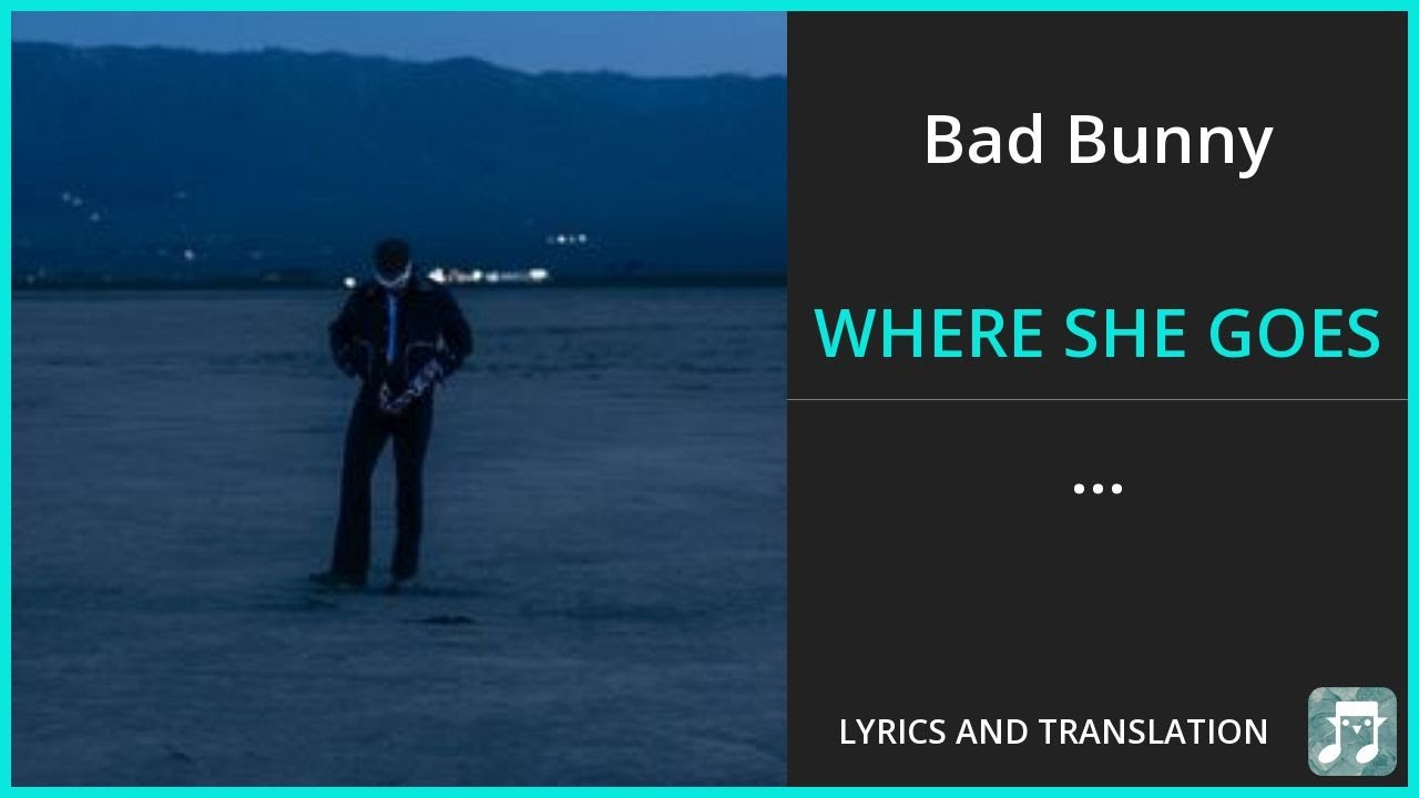 Bad Bunny - WHERE SHE GOES Lyrics English Translation - Spanish and English Dual Lyrics Bad Bunny - WHERE SHE GOES Lyrics English Translation - Spanish and English Dual Lyrics