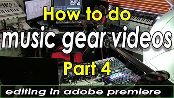 How to record music gear videos - Part 4 - Multiple camera editing in Adobe Premiere