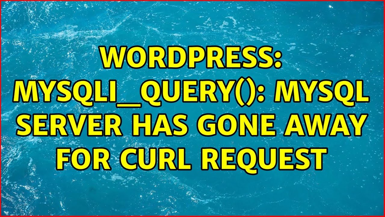 mysqli_query  New 2022  WordPress: mysqli_query(): MySQL server has gone away for Curl Request