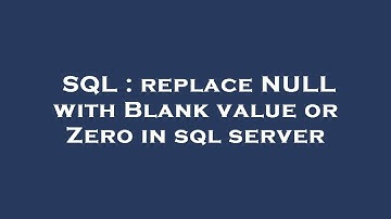 SQL : replace NULL with Blank value or Zero in sql server