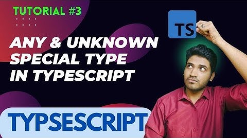 Any & Unknown | Special Type in TypeScript | Full Explained