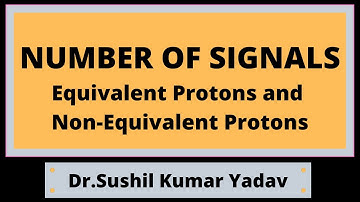 7-NUMBER OF SIGNALS IN N.M.R.- EQUIVALENT AND NON-EQUIVALENT PROTONS