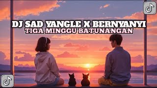 DJ YANGLE X BERNYANYI X TIGA MINGGU BATUNANGAN SLOW VIRAL TIKTOK 
