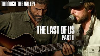 Joel Sings Through The Valley The Last of Us 2 Song Troy Baker Cover