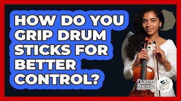 How Do You Grip Drum Sticks For Better Control? - Classical Serenade