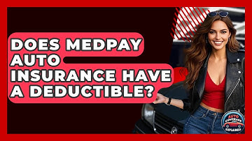 Does MedPay Auto Insurance Have A Deductible? - Auto Coverage Explained