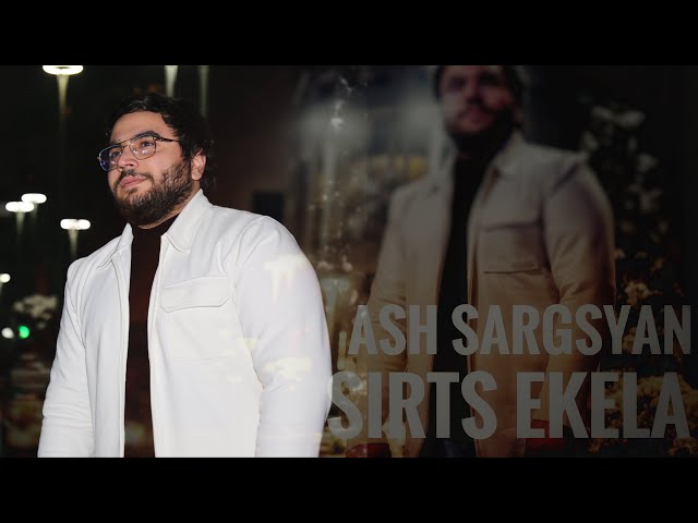 Ash Sargsyan - Sirts Ekela // 2023 class=