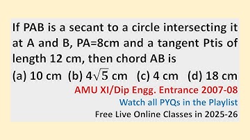 f PAB is a secant to a circle intersecting it at A and B, PA=8cm and a tangent Ptis of length 12 cm