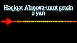 Həqiqət Abışova-Unut Getsin O Yarı