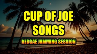 Download Lagu 🎶 REGGAE JAMMING SESSION | CUP OF JOE SONGS | TROPA VIBES REGGAE 2025 MP3