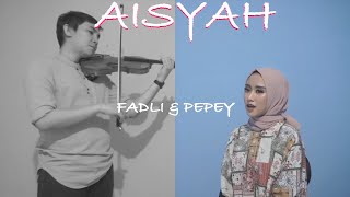 PEPEY & FADLI - AISYAH ISTRI RASULULLAH | COVER (Pepey StarDut Indosiar)