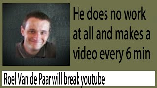 roel van de paar is going to break youtube