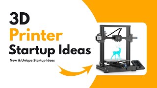 3D Printer Startup Ideas | 3D Printer Home Business ideas | 3D Printing
