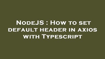NodeJS : How to set default header in axios with Typescript