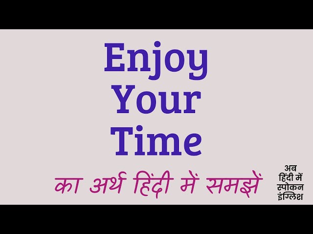 Enjoy Your Time Meaning In Hindi | Enjoy Your Time ka matlab kya hota hai ? class=