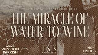 Jesus, Week 8: The Miracle of Water to Wine | Pastor Winston Parrish