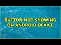Button not showing on android device
