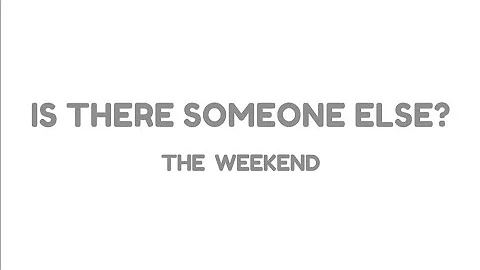 The Weeknd - Is There Someone Else? (lyrics video)