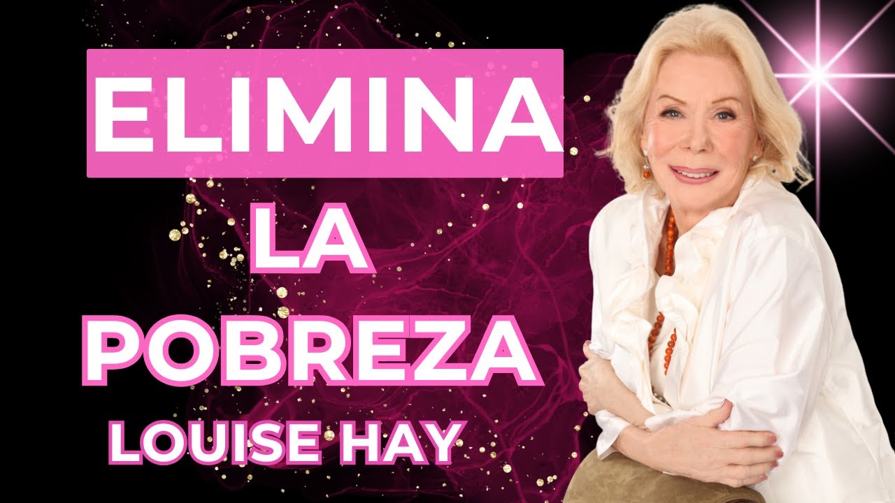 ELIMINA TU POBREZA. La Fórmula de Louise Hay