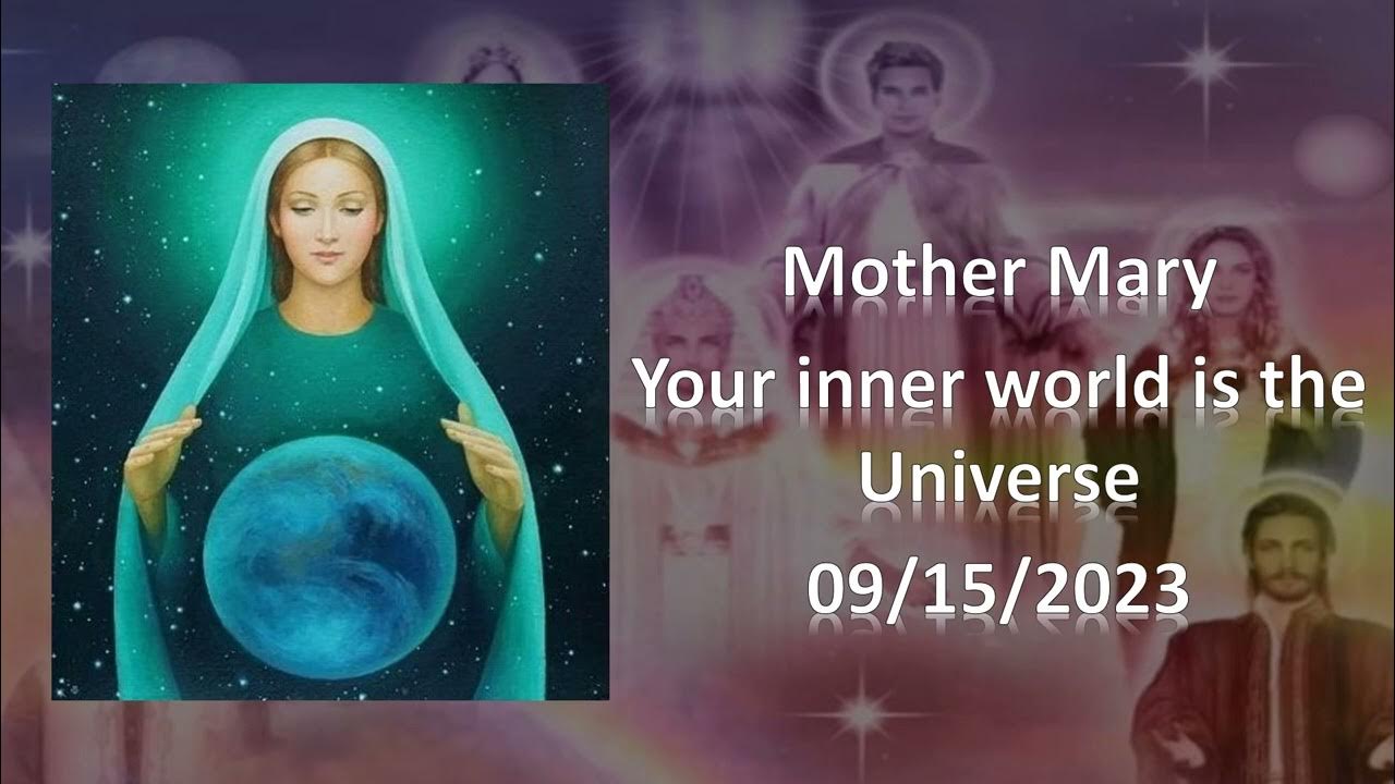 101 - Mother Mary - Your inner world is the universe - 09/15/2023 - YouTube