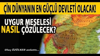 ÇİN DÜNYANIN EN GÜÇLÜ DEVLETİ OLACAK! UYGUR MESELESİ NASIL ÇÖZÜLECEK? ULUÇ ÖZÜLKER | FERİT ATAY
