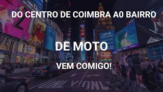 DO CENTRO DE COIMBRA AO BAIRRO.(MOTO)