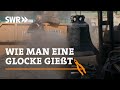 Wie man eine Glocke gießt | SWR Handwerkskunst