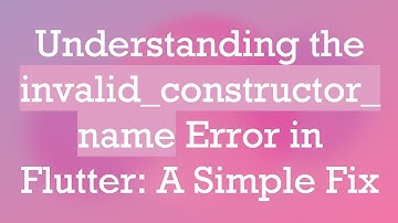 Understanding the invalid_constructor_name Error in Flutter: A Simple Fix