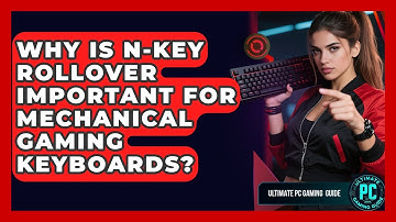 Why Is N-key Rollover Important For Mechanical Gaming Keyboards? - Ultimate PC Gaming Guide