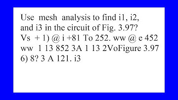 Use mesh analysis to find i1 i2 and i3 in the circuit of Fig 3.97 Figure 3.97 6 8 3 A 121. i3