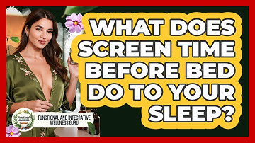 What Does Screen Time Before Bed Do To Your Sleep? - Functional and Integrative Wellness Guru