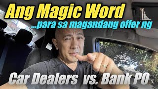 Ang MAGIC WORD para sa magandang offer ng Car Dealers vs. Bank PO