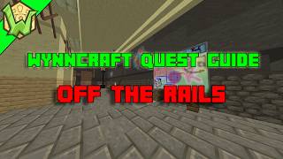 WYNNCRAFT QUEST GUIDE: Off The Rails - Walkthrough