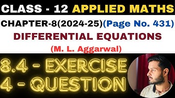 4 Ques Ex 8.4 l Chapter 8 l DIFFERENTIAL EQUATIONS l Class 12th Applied Maths l M L Aggarwal 2024-25