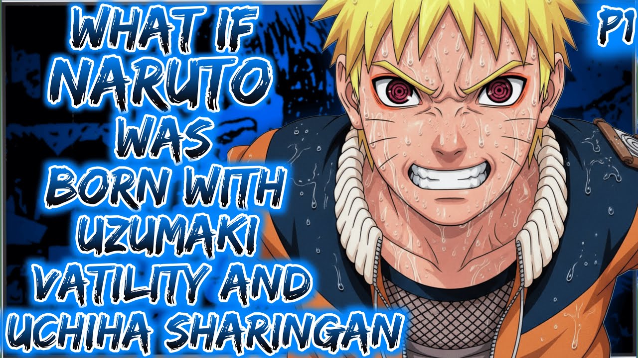 What if Naruto was born with both Uzumaki vitality and Uchiha Sharingan