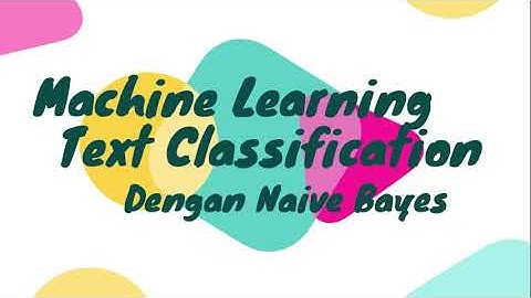 Implementasi Machine Learning.(Naïve Bayes Classifier) untuk Klasifikasi Teks