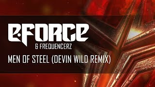 E-Force & Frequencerz - Men Of Steel (Devin Wild Remix)