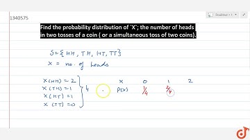 Find the probability distribution of `X`; the number of heads in two tosses of a coin ( or a s