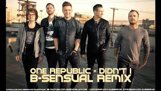 One Republic - Didn't I (B-sensual Remix)