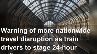 Warning of more nationwide travel disruption as train drivers to stage 24-hour strike