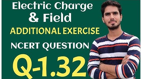 Electric Charge & Field || Additional Exercise Ncert Question 1.32 // 12 CBSE IIT JEE NEET