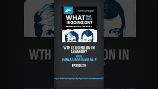 WTH Is Going On In Lebanon? Ambassador David Hale Explains