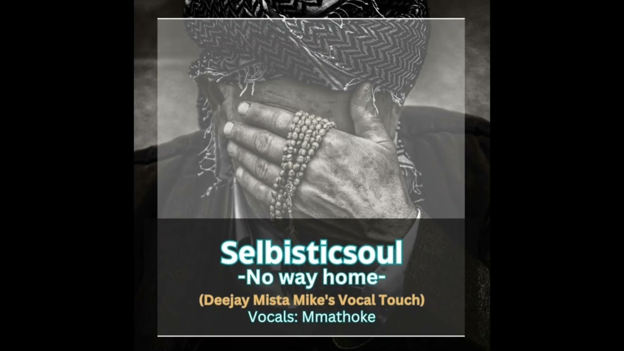 Selbisticsoul   No Way Home Deejay Mista Mikes Vocal Touch Vocals Mmathoke