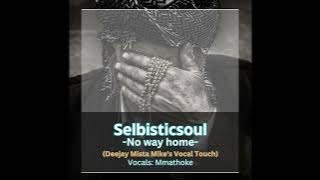Selbisticsoul - No Way Home (Deejay Mista Mike's Vocal Touch) (Vocals: Mmathoke)