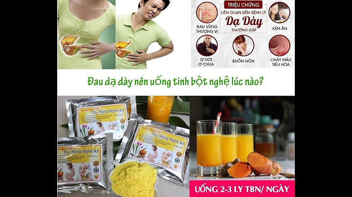 Bị đau dạ dày uống tinh bột nghệ lúc nào năm 2024